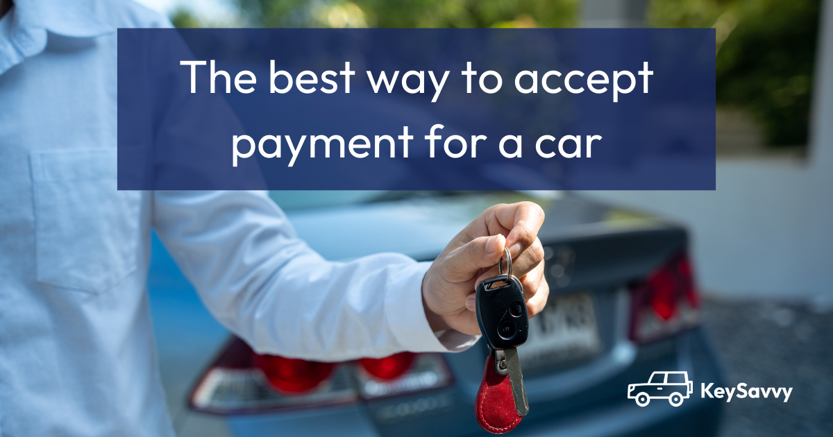 Cash, Check, or Wire? The Best Way to Accept Payment for a Car.